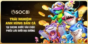 Anh Hùng Bắn Cá tại Soc88: Bước vào cuộc phiêu lưu dưới đại dương
