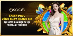 Vòng Quay Hoàng Gia tại Soc88: Đón nhận cơ hội trở thành triệu phú